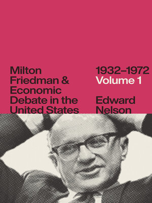 cover image of Milton Friedman and Economic Debate in the United States, 1932–1972, Volume 1